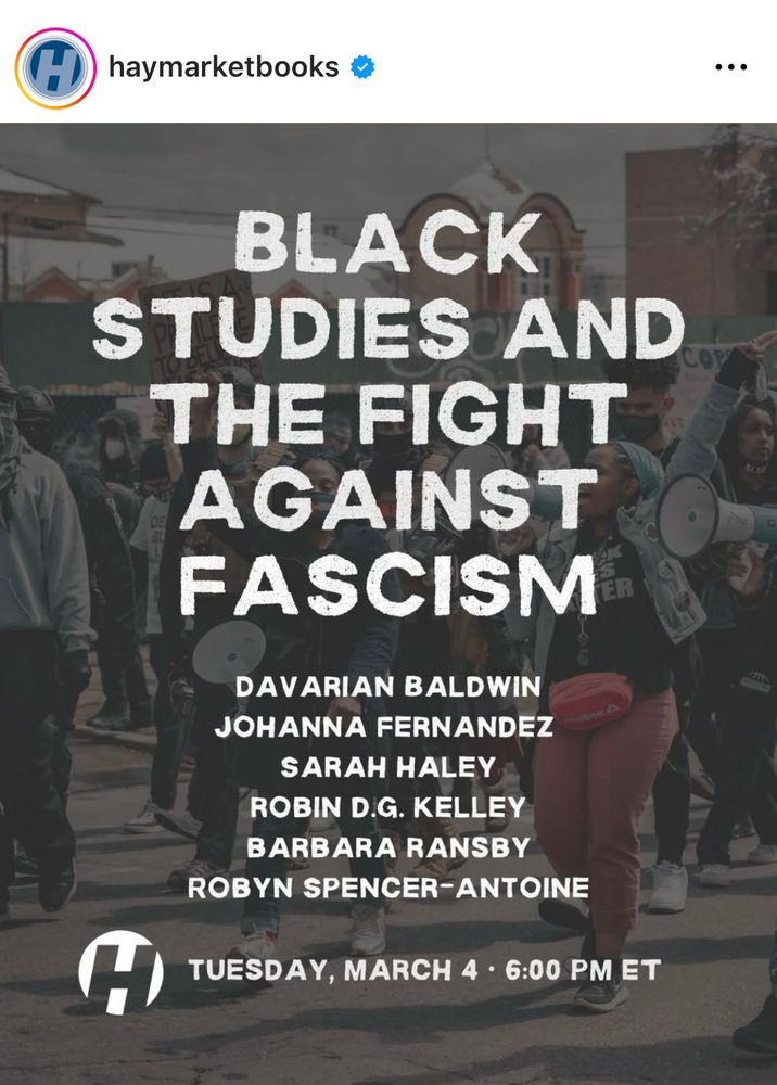 Black Studies and the Fight Against Fascism with Davarian Baldwin, Johanna Fernandez, Sarah Haley, Robin D.G. Kelley, Barbara Ransby, Robyn Spencer-Antoine, on Tuesday March 4 @ 6pm ET, register here: https://www.tickettailor.com/events/haymarketbooks/1611646