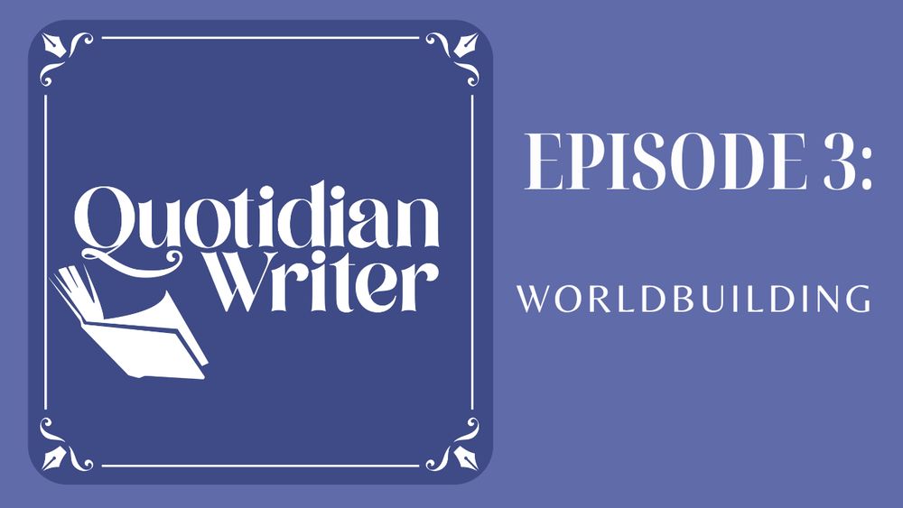 Quotidian Writer logo with an open book + Episode 3: Worldbuilding