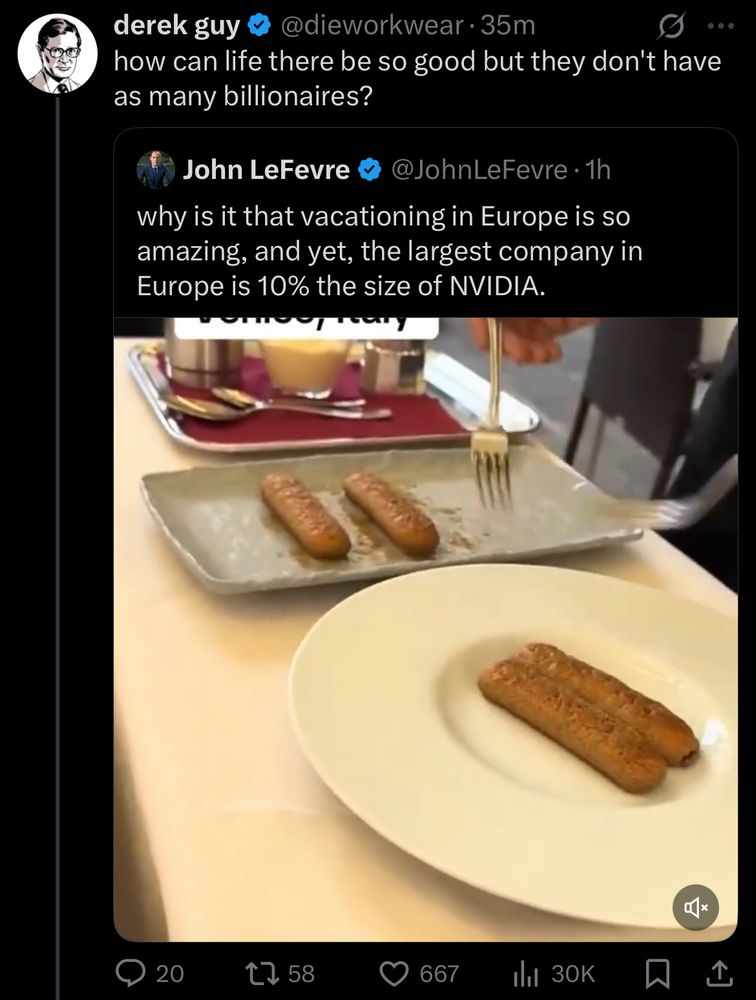 John LeFevre: why is it that vacationing in Europe is so amazing, and yet, the largest company in Europe is 10% the size of NVIDIA.

Derek Guy: how can life there be so good but they don't have as many billionaires?