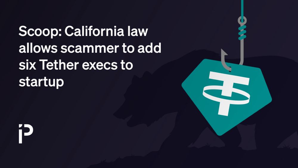 Scoop: California law allows scammer to add six Tether execs to startup