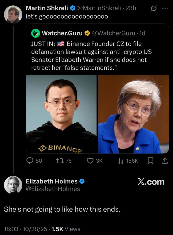 News: JUST IN:
Binance Founder CZ to file
defamation lawsuit against anti-crypto US
Senator Elizabeth Warren if she does not retract her "false statements."
Martin Shkreli: let's go00000000000000000
Elizabeth Holmes: She's not going to like how this ends.