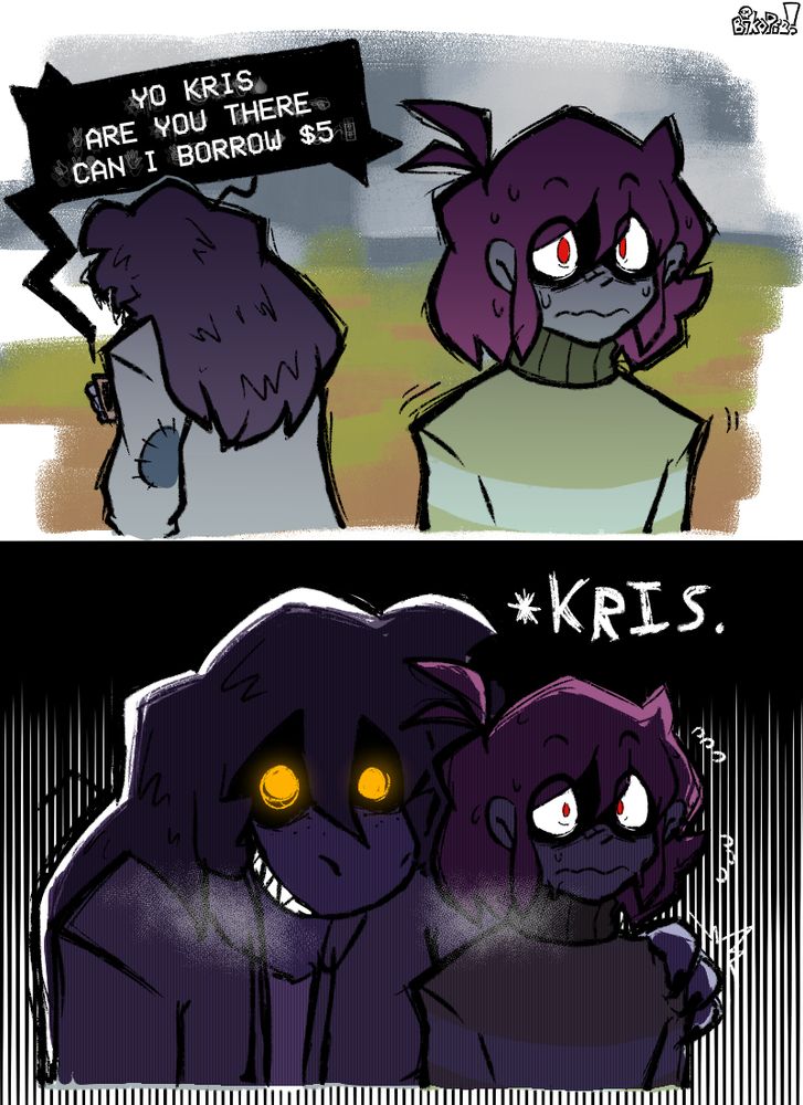 PANEL 3
kris is visibly afraid, shaking and sweating while susie looks at the phone.
GASTER: "YO KRIS
ARE YOU THERE
CAN I BORROW $5"

PANEL 4
kris is intensely sweating, and their eyes dilate. susie is right behind them, grabbing hold of their shoulder as they feel her breath on their shoulder. susie's eyes are glowing, alongside a grin.
SUSIE: "KRIS."