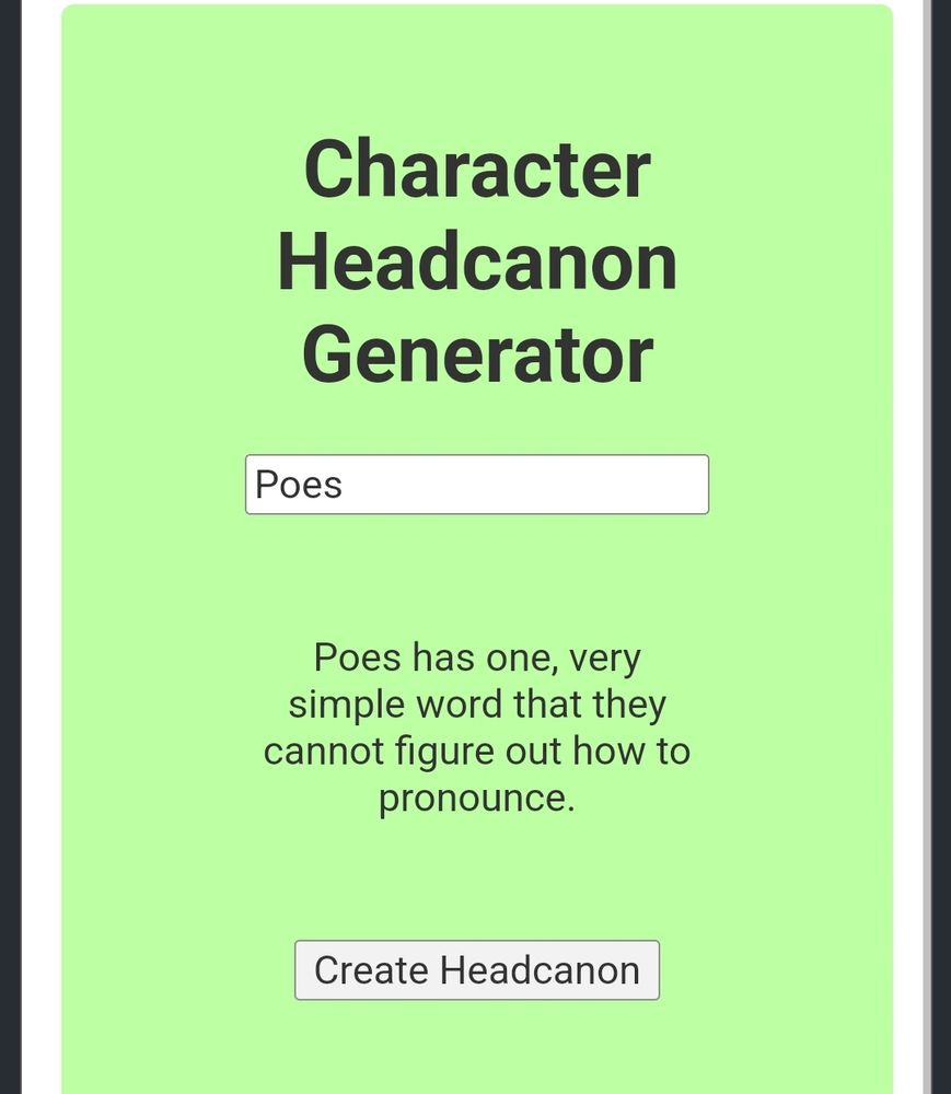Character Headcanon Generator
Poes
Poes has one, very simple word that they cannot figure out how to pronounce.