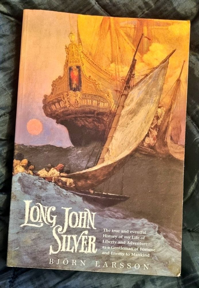 a copy of 'Long John Silver: The True and Eventful History of my Life of Liberty and Adventure as a Gentleman of Fortune and Enemy to Mankind' by Björn Larsson