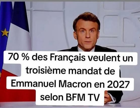 L'image montre Emmanuel Macron avec un bandeau titrant que "70% des Français veulent un 3ème mandat de Emmanuel Macron en 2027 selon BFM TV"