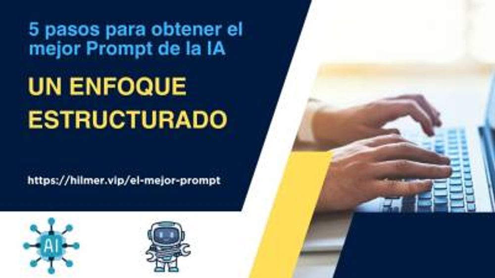 5 pasos para obtener el mejor Prompt de la IA: Un Enfoque Estructurado