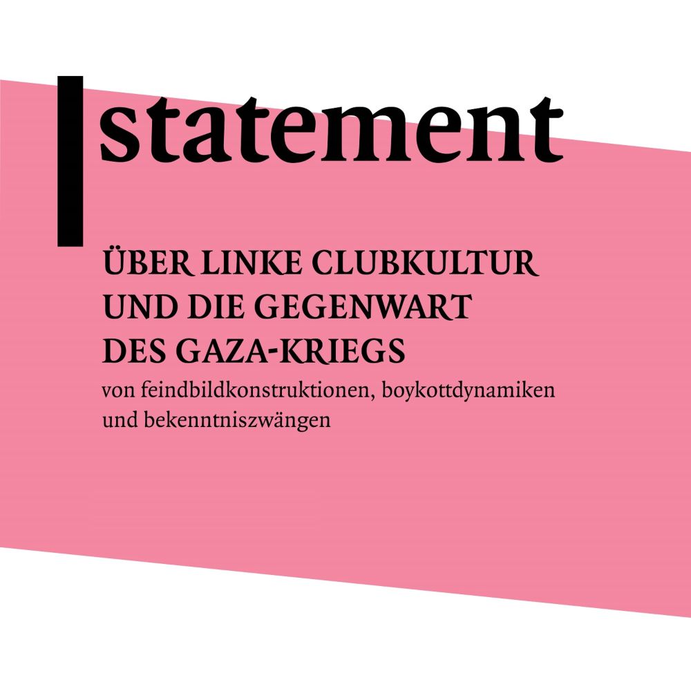 Statement - über linke clubkultur und die gegenwart des gaza-kriegs