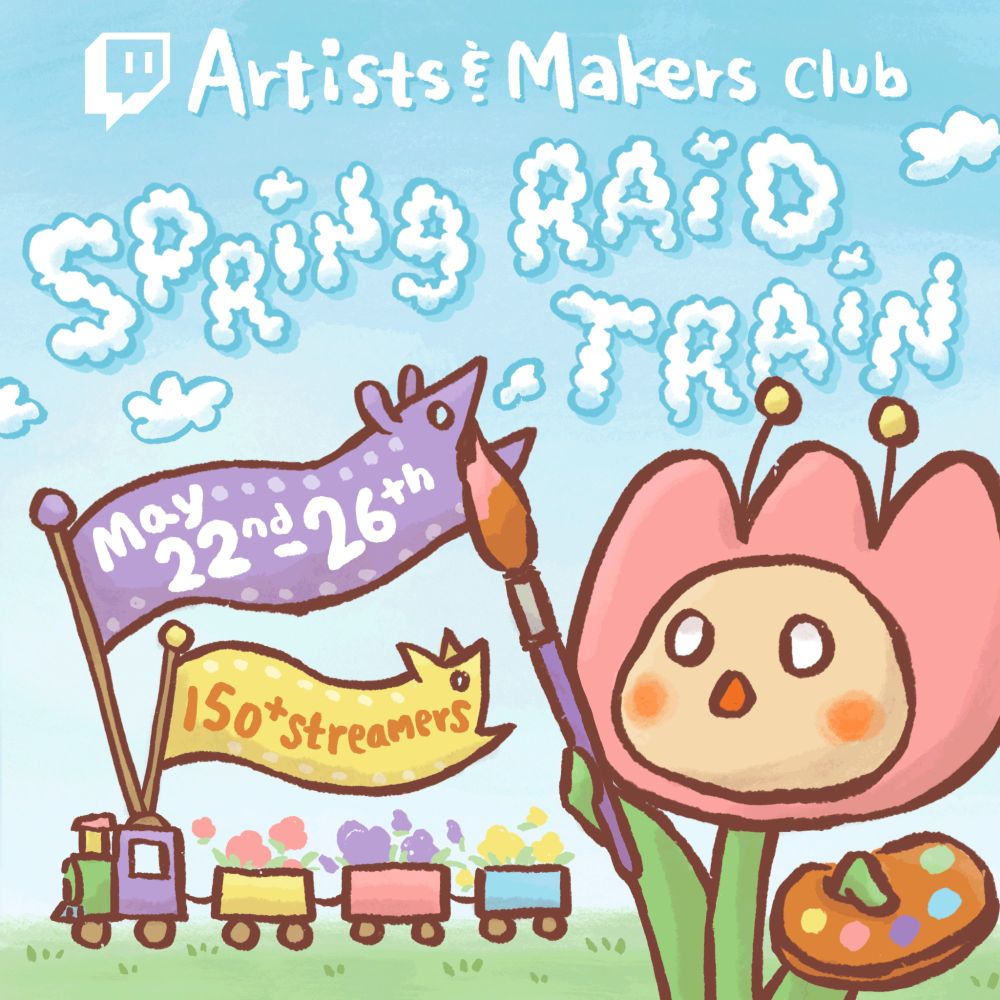 [Twitch Logo] Text: "Artists & Makers Club (cloud letters:) SPRING RAID TRAIN" In the foreground there is a tulip holding a paint brush and palette, in the background there is a pastel rainbow train with a purple flag and a yellow flag sticking out of the engine car that say "May 22nd-26th" and "150+ streamers" respectively. 