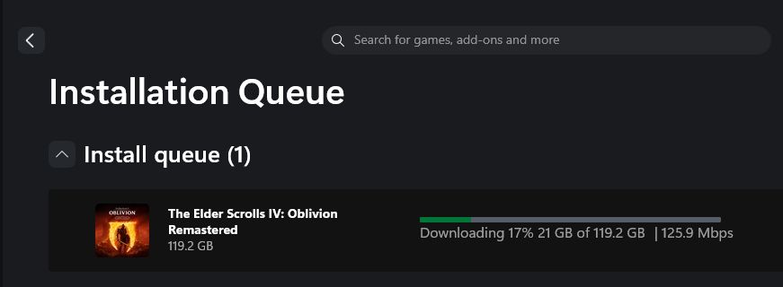 Installation Queue
The Elder Scrolls 4: Oblivion Remastered
119,2 Gigabyte
Downloading 17% 21 Gigabyte of 119,2 Gigabyte, 125,9 Megabits per second