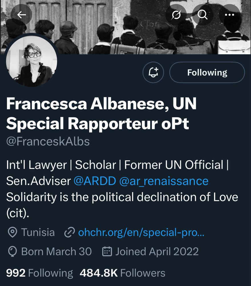Following
Francesca Albanese, UN
Special Rapporteur oPt
@FranceskAlbs
Int'l Lawyer | Scholar | Former UN Official | Sen.Adviser @ARDD @ar_renaissance
Solidarity is the political declination of Love (cit).
© Tunisia ohchr.org/en/special-pro..
@ Born March 30 # Joined April 2022
992 Following 484.8K Followers
