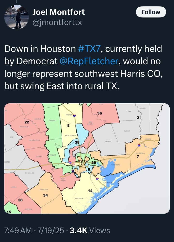 Joel Montfort
@jmontforttx
Follow
Down in Houston #TX7, currently held by Democrat @RepFletcher, would no longer represent southwest Harris CO, but swing East into rural TX.
[color map showing urban areas combined with rural areas by pie-shaped district shaping]
7:49 AM • 7/19/25 • 3.4K Views