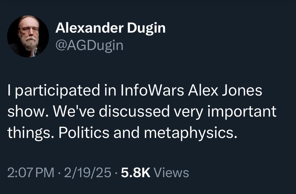 Alexander Dugin
@AGDugin
I participated in InfoWars Alex Jones show. We've discussed very important things. Politics and metaphysics.
2:07 PM • 2/19/25 • 5.8K Views