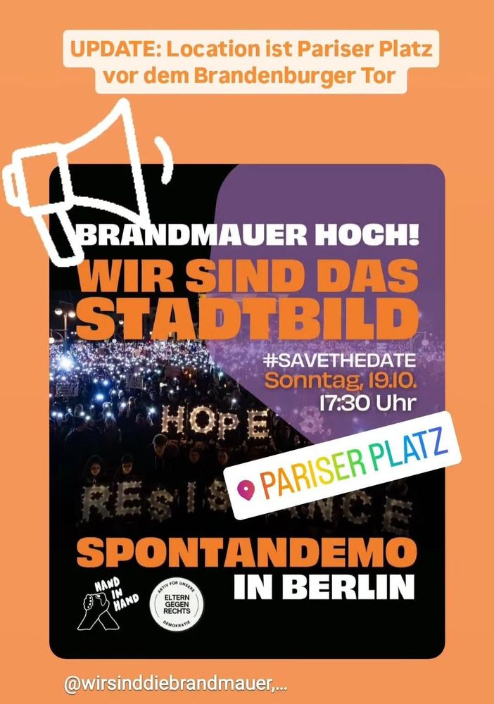 Plakat: "UPDATE: Location ist Pariser Platz vor dem Brandenburger Tor
Brandmauer hoch!
Wir sind das Stadtbild
#savethedate
Sonntag, 19.10.
17:30
Pariser Platz
Spontandemo in Berlin. 
Hand in Hand
@wirsinddiebrandmauer ..."