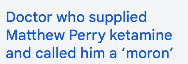 Newspaper headline: “Doctor who supplied Matthew Perry ketamine and called him a ‘morin’…”