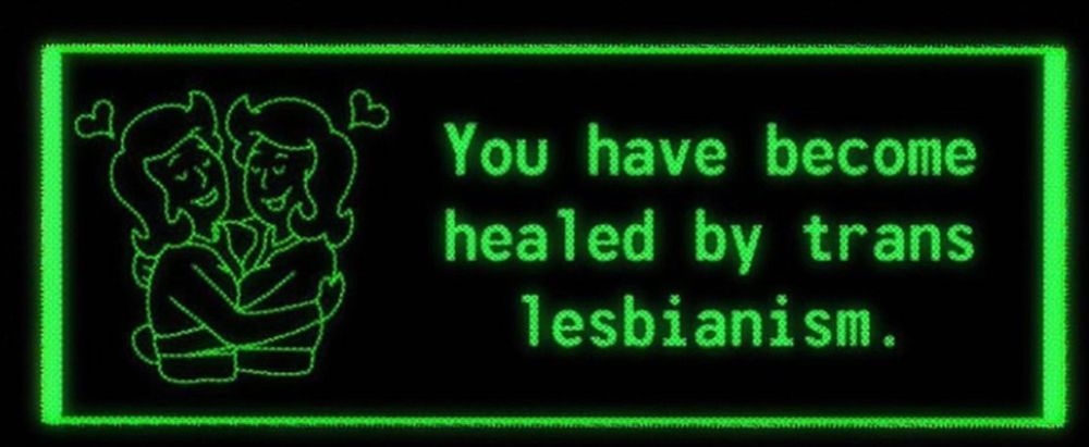 image of 2 women embracing with hearts over their heads, done in the Fallout art style. Image is black with a green box and green text saying 'You have become healed by trans lesbianism.'