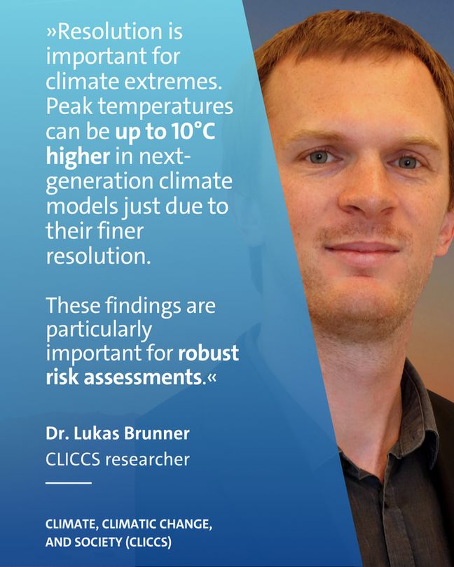 Portrait of climate researcher Lukas Brunner, including his quote: “Resolution is important for climate extremes! Peak temperatures can be up to 10°C higher in next-generation climate models just due to their finer resolution. 
These findings are particularly important for robust risk assessments.”
Photo: L. Brunner