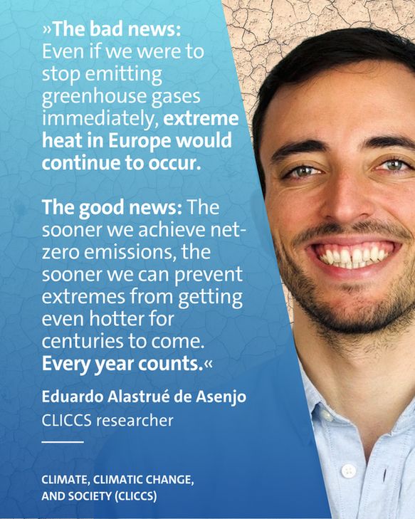 A photo of the lead researcher Eduardo Alastrué de Asenjo and a quote: “The bad news: Even if we were to stop emitting greenhouse gases immediately, extreme heat in Europe would continue to occur. The good news: The sooner we achieve net-zero emissions, the sooner we can prevent extremes from getting even hotter for centuries to come. Every year counts.”