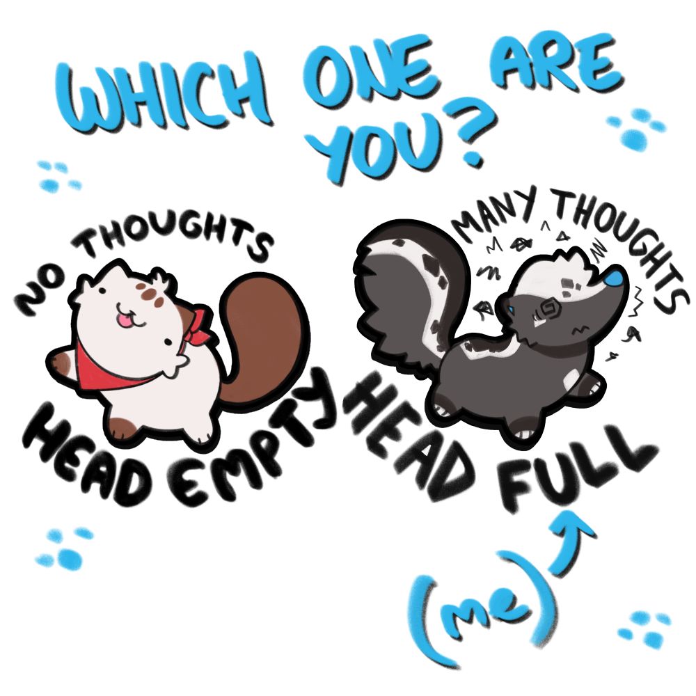 Same two illustrations next to each other with blue paw pads drawn around them. Text above reads "Which one are you?". The "many thoughts" skunk has an arrow pointing to it with text reading "(me)"