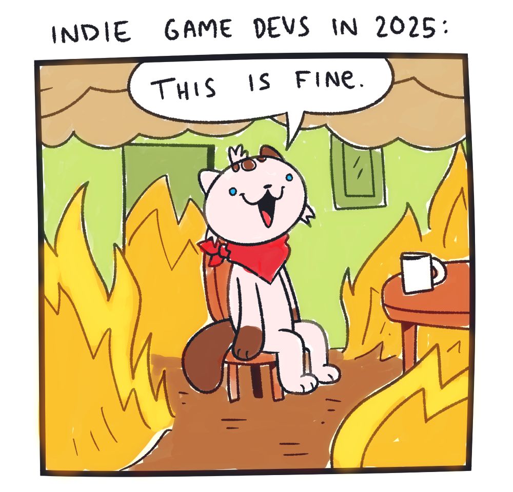 rough digital illustration based on the original comic from Gunshow by K.C. Green, an anthropomorphic cat is sitting in a living room, smiling. text above reads "indie game devs in 2025", speech bubble reads "this is fine.". everything is on fire.