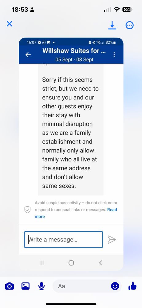 Another message reading ‘Sorry if this seems strict, but we need to ensure you and our other guests enjoy their stay with minimal disruption as we are a family establishment and normally only allow family who all live at the same address and don't allow same sexes.’