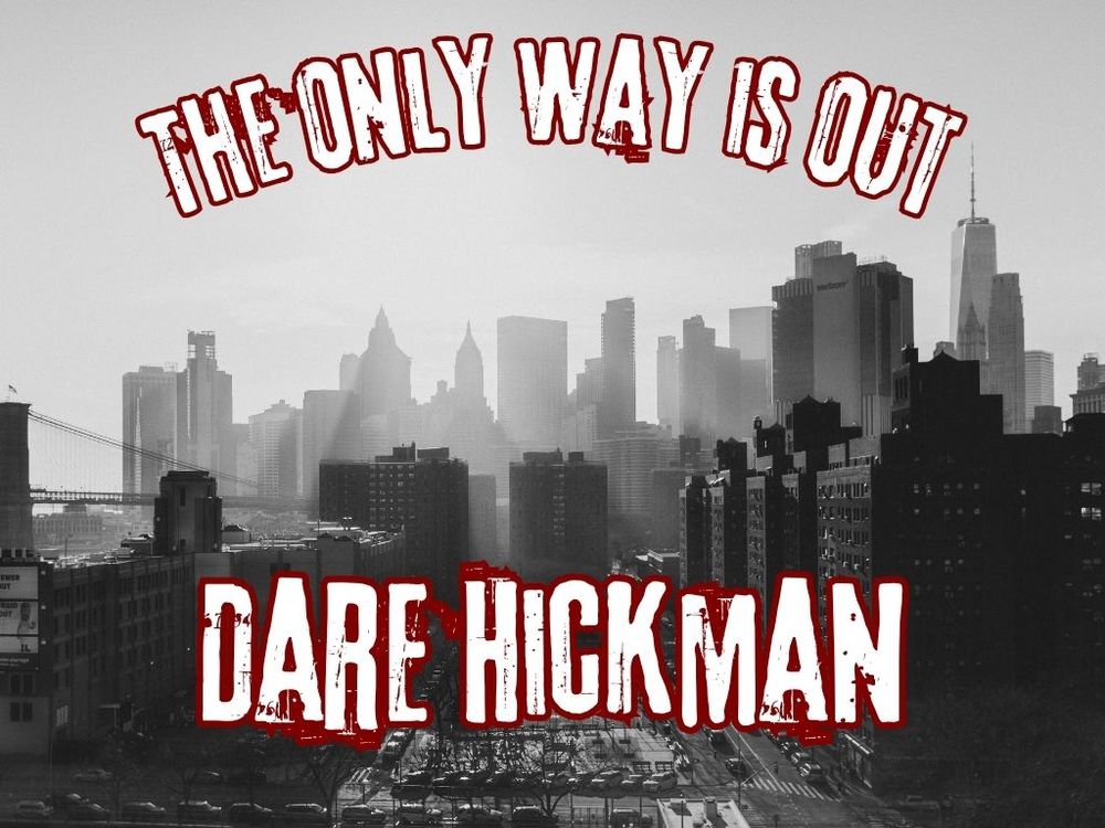 A photo of a black and white skyline with the text "The only way is out" on the top and "Dare Hickman" on the bottom