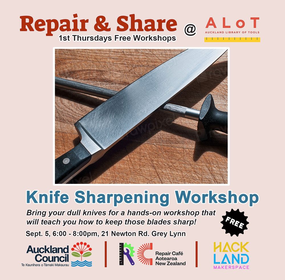Graphic with a picture of 2 knives reading "Repair & Share 1st Thursdays Free Workshop @ ALoT Auckland Library of Tools. Knife Sharpening workshop. 
Bring your dull knives for a hands on workshop that will teach you how to keep those blades sharp! 

Sept 5. 6-8pm ,21 Newton Rd