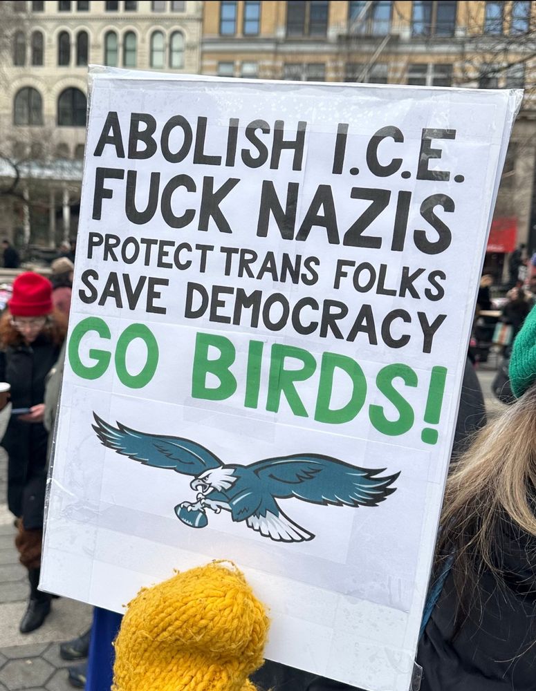 Abolish ICE
Fuck Nazis
Protect Trans Folks
Save Democracy
Go Birds!