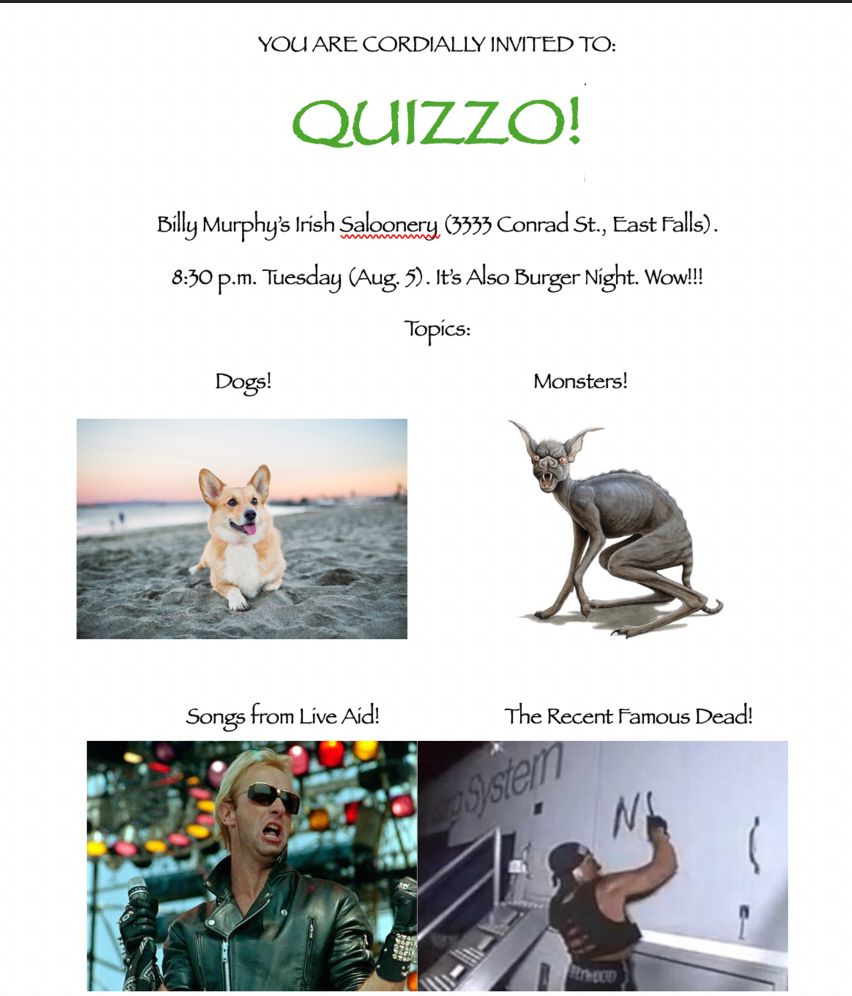Tonight's Quizzo topics (Murphy's, 3333 Conrad St, 19129) include Dogs, Monsters, Songs from Live Aid and Famous People Who Died Recently)