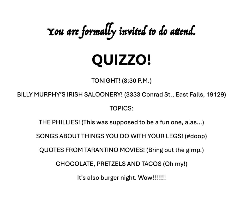 Quizzo tonight at Murphy's in Philly. Do attend.