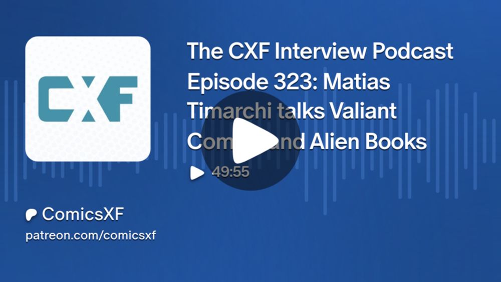 The CXF Interview Podcast Episode 323: Matias Timarchi talks Valiant Comics and Alien Books | ComicsXF