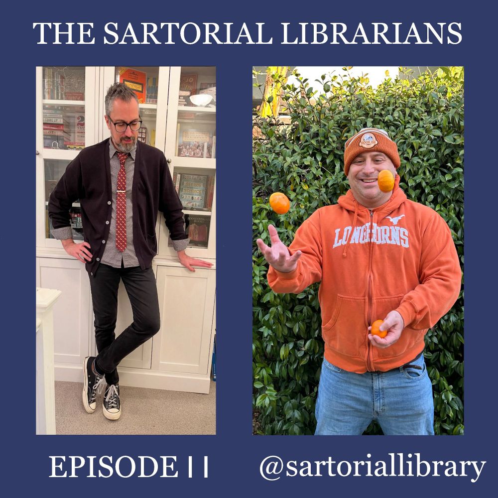 A side-by-side image featuring teacher-librarian Christopher Hunt and writer-librarian Paul Vinelli wearing the #LibrarianFashion outfits to be discussed on this episode. The top of the image banner says The Sartorial Librarians Podcast and the bottom of the image banner includes the episode number and the Bluesky & Instagram handle @sartoriallibrary

Library Looks:
Paul salutes his MLIS alma mater with UT-Austin Longhorn Orange.
Chris's tie reminds us that if you work with squirrels you have to dress for squirrels.

Library Books:
Prairie Boy: Frank Lloyd Wright Turns The Heartland Into A Home by Barb Rosenstock and Christopher Silas Neal.
Yesterday, I Had The Blues by Jeron Ashford Frame and R. Gregory Christie.

Library Tangents:
Chris gets tangled in the horns of sports (lack of) knowledge; the creative importance of building toys; wandering and noticing architecture; how we connect color and emotion.