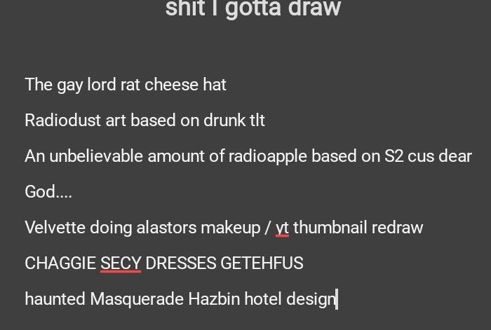 The gay lord rat cheese hat
Radiodust art based on drunk tlt
An unbelievable amount of radioapple based on S2 cus dear God....
Velvette doing alastors makeup / yt thumbnail redraw
CHAGGIE SECY DRESSES GETEHFUS
haunted Masquerade Hazbin hotel design