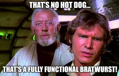 Scene from Star Wars. On board the Millennium Falcon, Old Ben looking over Han Solo's shoulder saying "That's no hot dog...
That's a fully functional bratwurst!"