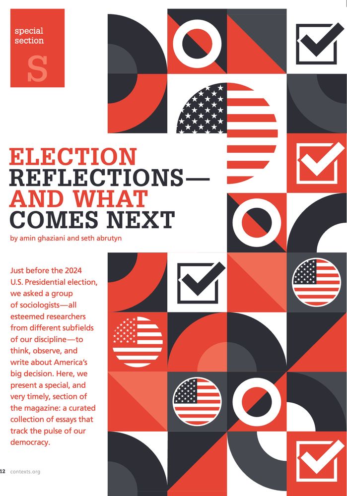 The front page of Contexts magazine's Winter 2025 Special Section: Election Reflections--And What Comes Next, by Amin Ghaziani and Seth Abrutyn. The image is black, white, and red, with images of flags, check marks, and circles, and the text reads: Just before the 2024 U.S. Presidential election, we asked a group of sociologists--all esteemed researchers from different subfields of our discipline--to think, observe, and write about America's big decision. Here, we present a special, and very timely, section of the magazine: a curated collection of essays that track the pulse of our democracy.