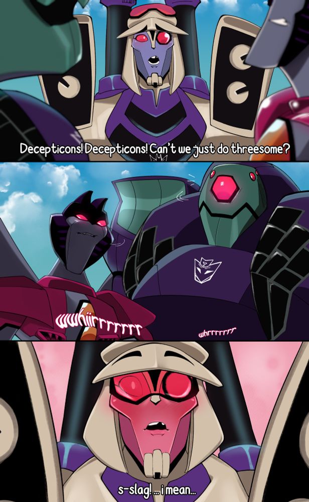 3 panel comic. Blitzwing is stopping Lugnut and Starscream from arguing: "Decepticons! Decepticons! Can't we just do threesome?" In the second panel, Starscream and Lugnut halt, staring at him with emotions full of interpretation to viewer. In the last panel, Blitzwing's face has whirred to a flustered expression. "Slag! I mean..." He blushes out.