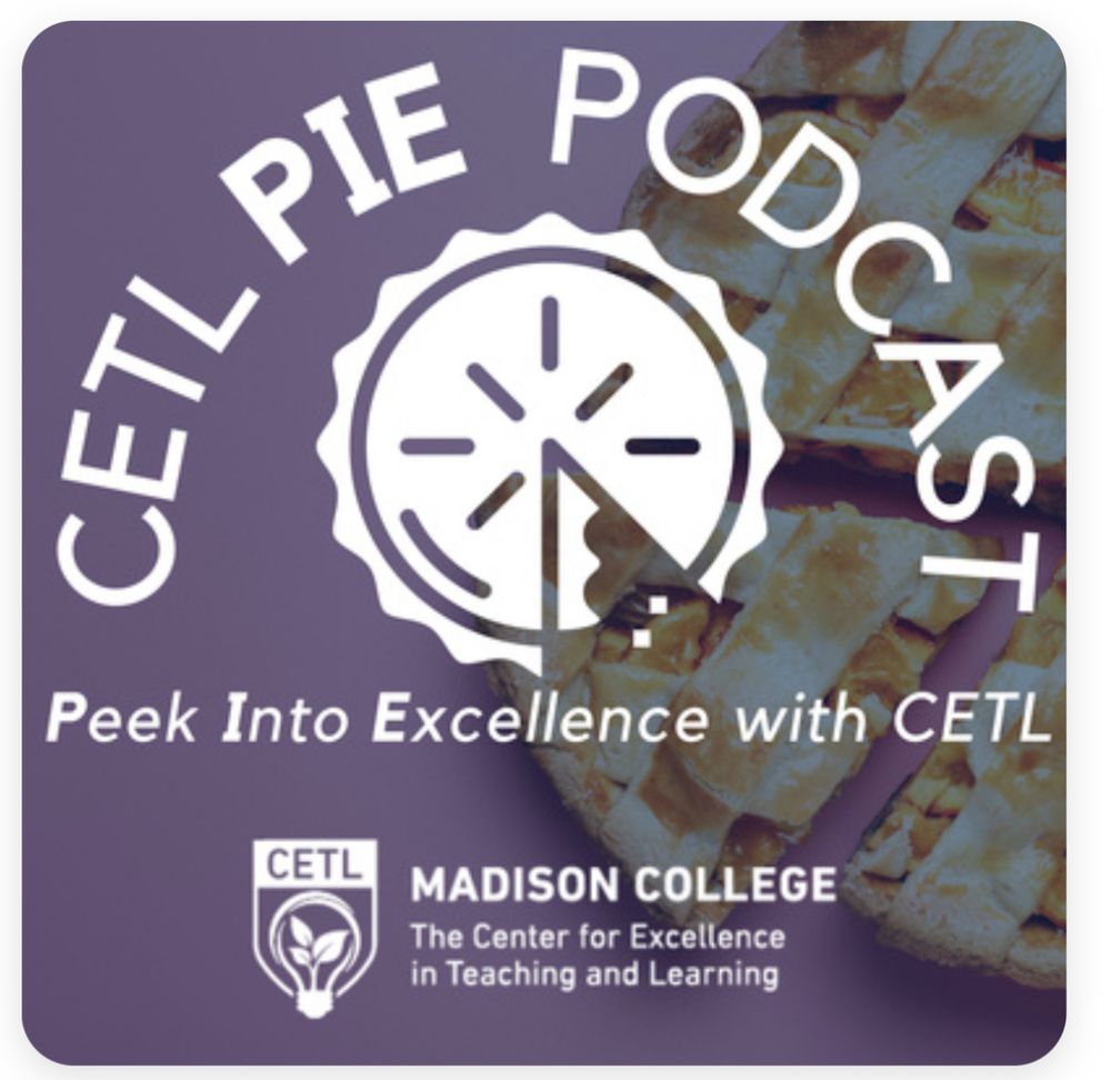Text, CETL PIE PODCAST, Peek Into Excellence with CETL, Madison College The Center for Excellence in Teaching and Learning is superimposed over a photograph of a pie.