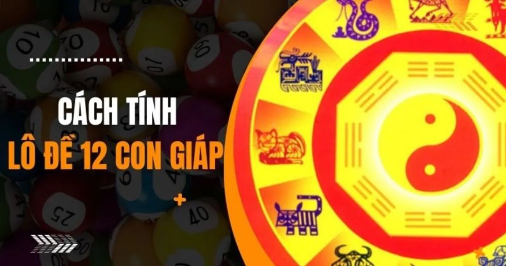 12 con giáp trong lô đề - Tìm hiểu ý nghĩa của 12 con giáp