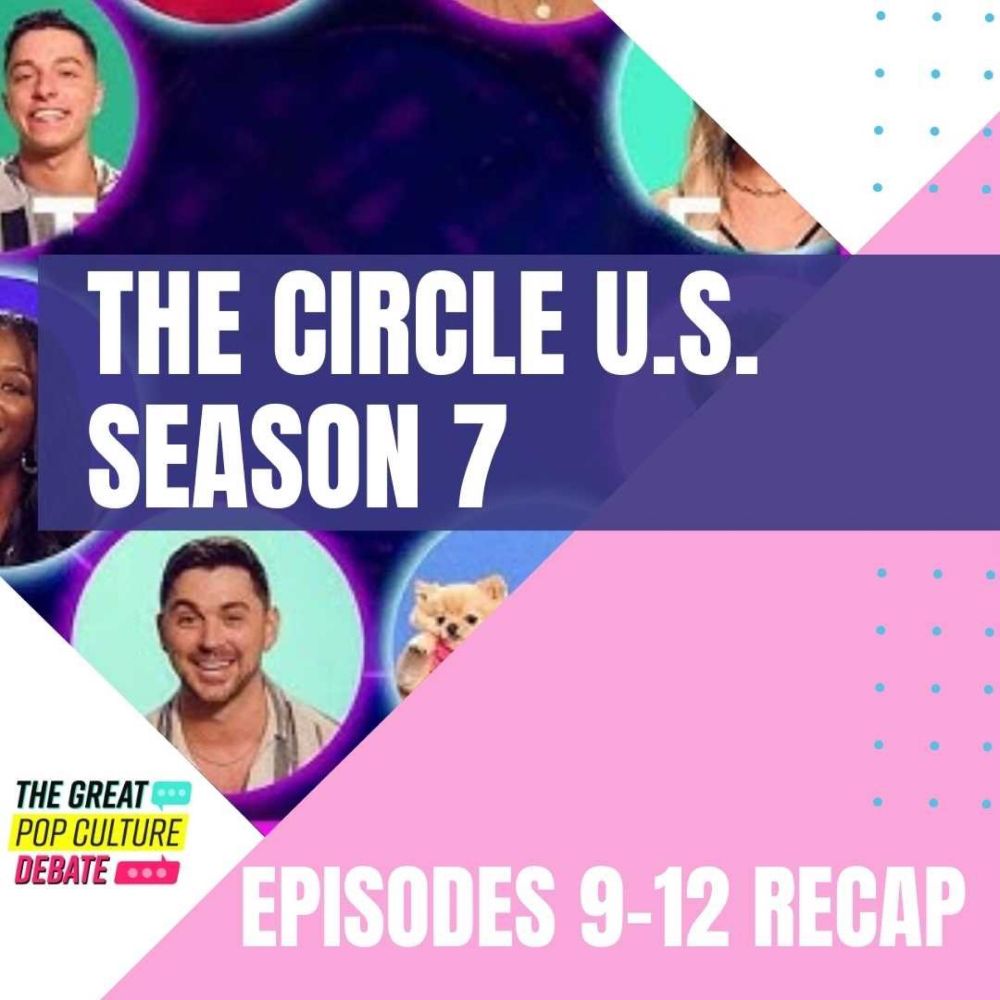 RECAP: “The Circle” (U.S.) Season 7, Episodes 9-12 — Great Pop Culture Debate