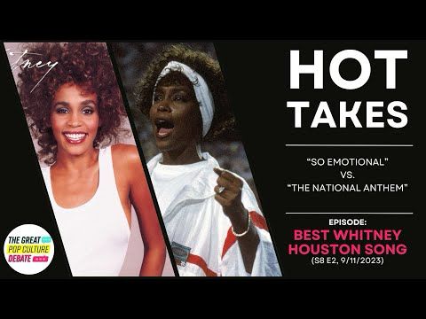 HOT TAKE: Best Whitney Houston Song "So Emotional" vs. "Star-Spangled Banner"