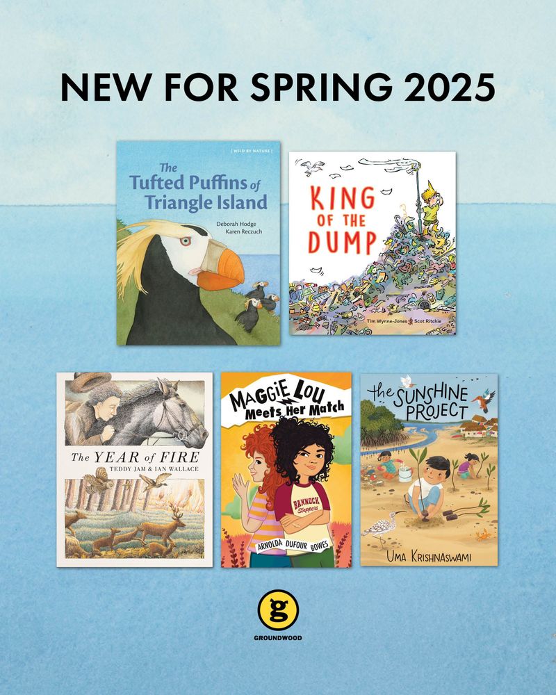 A graphic showing five book covers against an illustration of a blue expanse of water. The covers are: The Tufted Puffins of Triangle Island written by Deborah Hodge and illustrated by Karen Reczuch; King of the Dump written by Tim Wynne-Jones and illustrated by Scot Ritchie; The Year of Fire written by Teddy Jam and illustrated by Ian Wallace; Maggie Lou Meets Her Match written by Arnolda Dufour Bowes and illustrated by Karlene Harvey, and The Sunshine Project by Uma Krishnaswami and illustrated by Julianna Swaney.