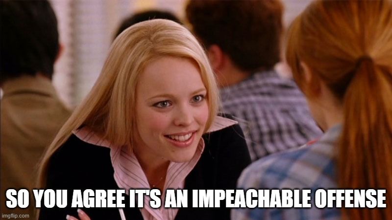 Regina George says, "So you agree it's an impeachable offense."