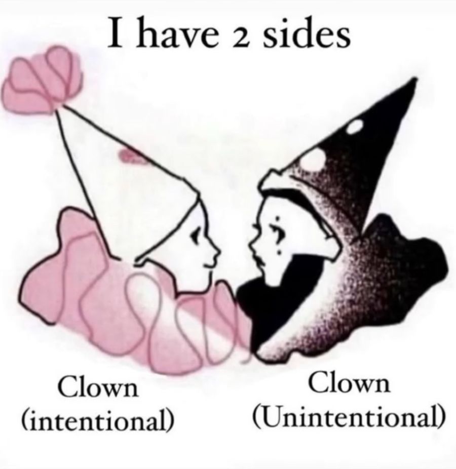 “I have to sides” and both are clowns: one intentional, one unintentional