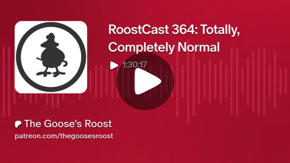 RoostCast 364: Totally, Completely Normal | The Goose's Roost