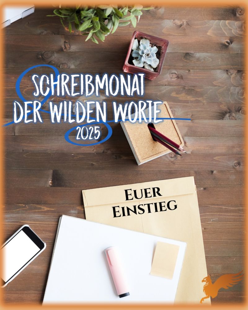 Bild eines Schreibtischausschnitts von oben mit mehreren Gegenständen. Auf einem Notizblock steht "Euer Einstieg", außerdem ist das Logo für den Schreibmonat der Wilden Worte 2025 abgebildet. 