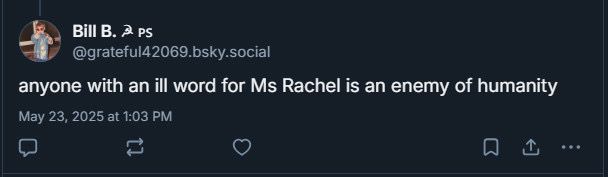 Bill B. 2 Ps
@grateful42069.bsky.social
anyone with an ill word for Ms Rachel is an enemy of humanity
May 23, 2025 at 1:03 PM
山