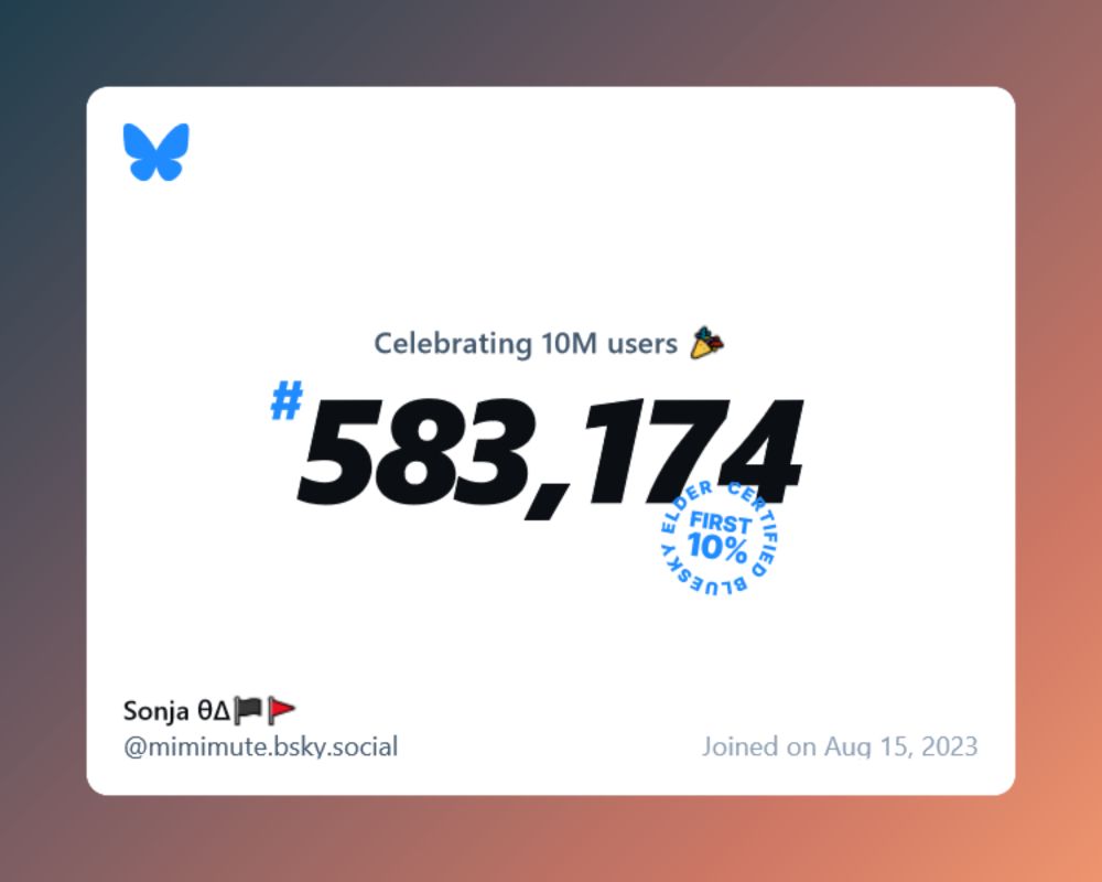 A virtual certificate with text "Celebrating 10M users on Bluesky, #583,174, Sonja θΔ🏴🚩 ‪@mimimute.bsky.social‬, joined on Aug 15, 2023"