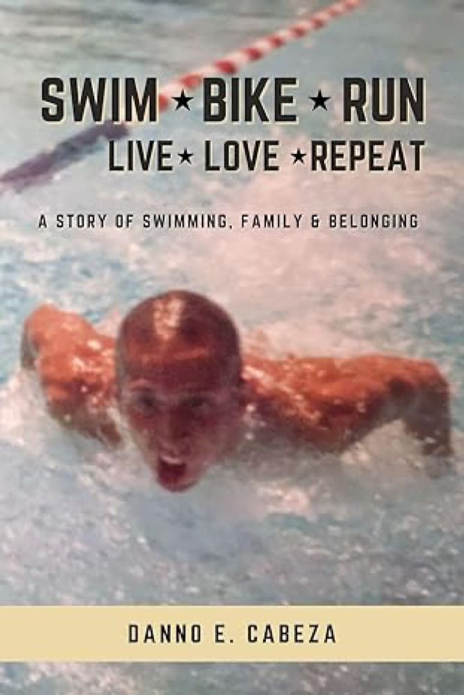 Amazon.com: Swim, Bike, Run, Live, Love, Repeat: A Story of Swimming, Family, & Belonging eBook : Cabeza, Danno E.: Kindle Store