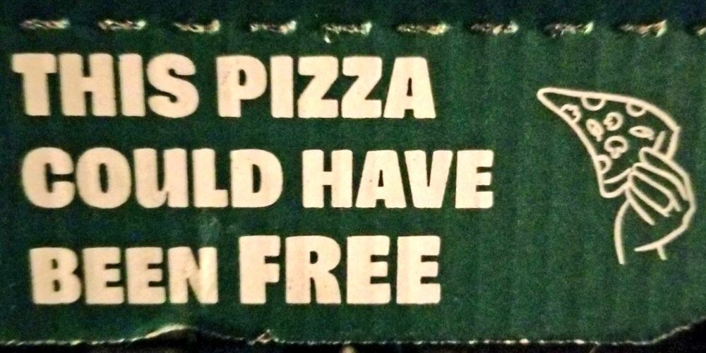 Side of pizza box reads, "this pizza could have been free."