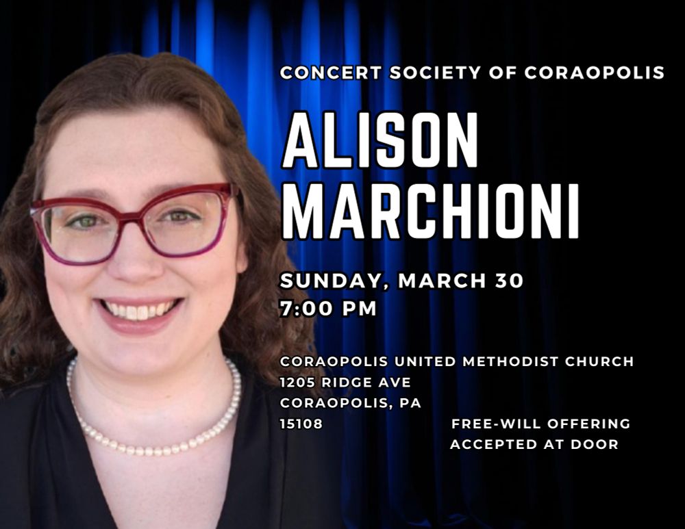 A smiling brunette woman with large red cat eye glasses wearing a white pearl necklace, named Alison Marchioni, invites you to attend her recital for the Concert Society of Coraopolis at 7 PM on March 30 at the Coraopolis United Methodist Church at 1205 Ridge Avenue in Coraopolis PA, 15108. A free will offering will be accepted at the door.