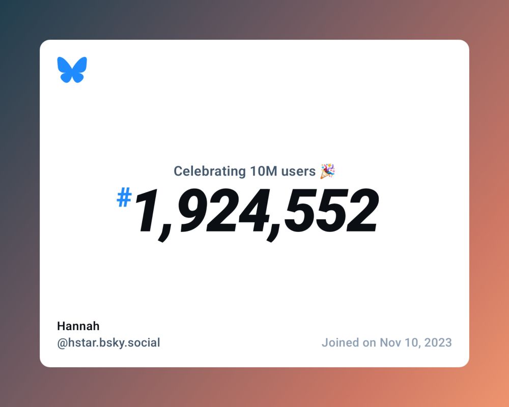 A virtual certificate with text "Celebrating 10M users on Bluesky, #1,924,552, Hannah ‪@hstar.bsky.social‬, joined on Nov 10, 2023"